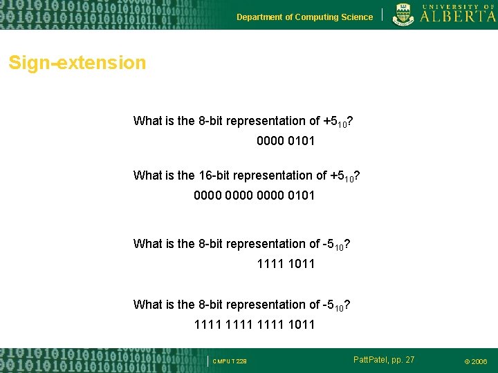 Department of Computing Science Sign-extension What is the 8 -bit representation of +510? 0000