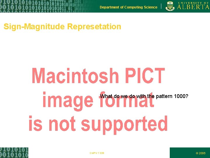 Department of Computing Science Sign-Magnitude Represetation What do we do with the pattern 1000?