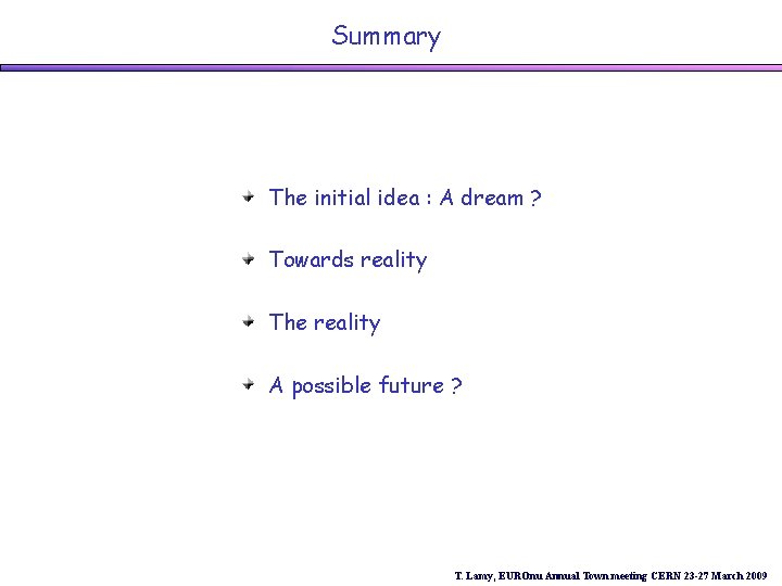 Summary The initial idea : A dream ? Towards reality The reality A possible