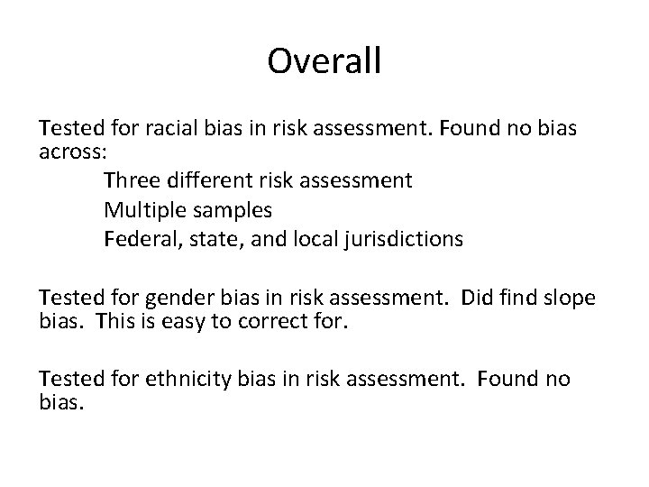 Overall Tested for racial bias in risk assessment. Found no bias across: Three different