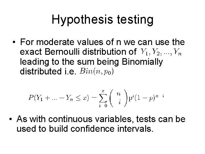 Hypothesis testing • For moderate values of n we can use the exact Bernoulli