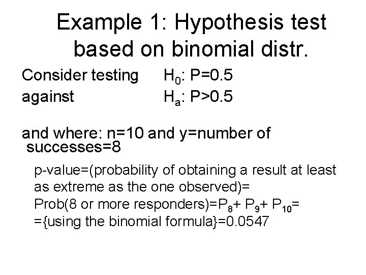 Example 1: Hypothesis test based on binomial distr. Consider testing against H 0: P=0.