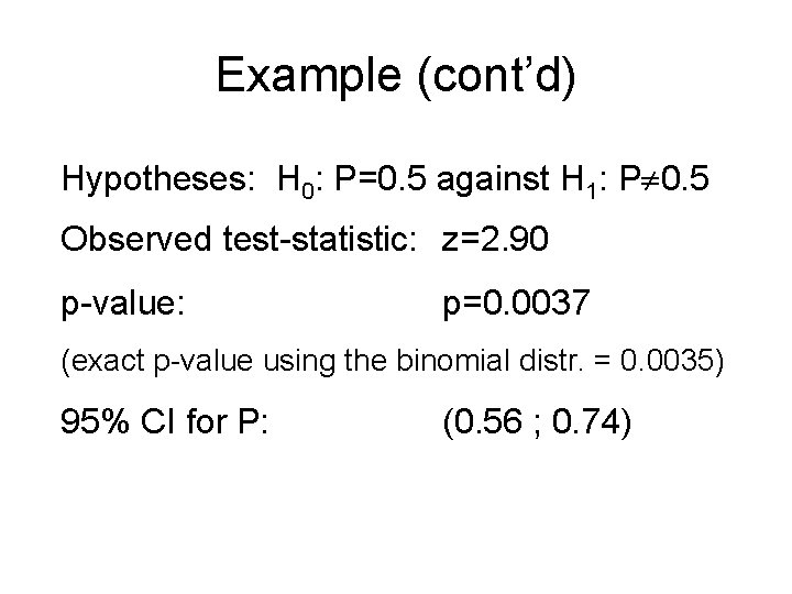 Example (cont’d) Hypotheses: H 0: P=0. 5 against H 1: P 0. 5 Observed