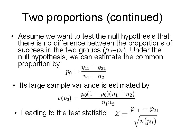Two proportions (continued) • Assume we want to test the null hypothesis that there