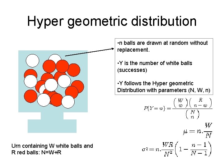 Hyper geometric distribution • n balls are drawn at random without replacement. • Y
