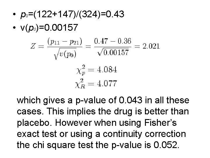  • p 0=(122+147)/(324)=0. 43 • v(p 0)=0. 00157 which gives a p-value of