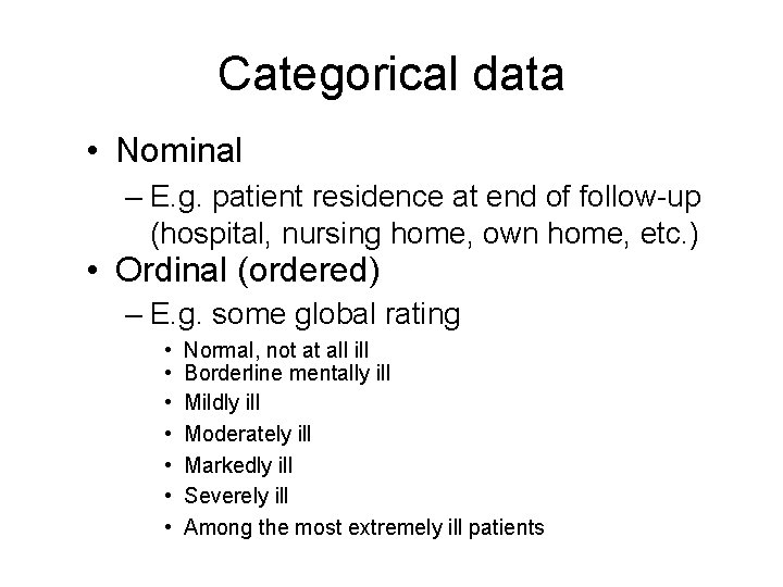 Categorical data • Nominal – E. g. patient residence at end of follow-up (hospital,