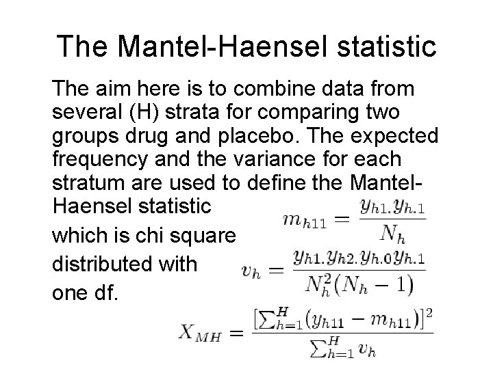 The Mantel-Haensel statistic The aim here is to combine data from several (H) strata