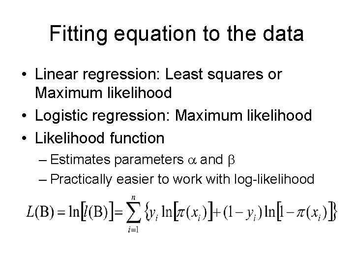 Fitting equation to the data • Linear regression: Least squares or Maximum likelihood •