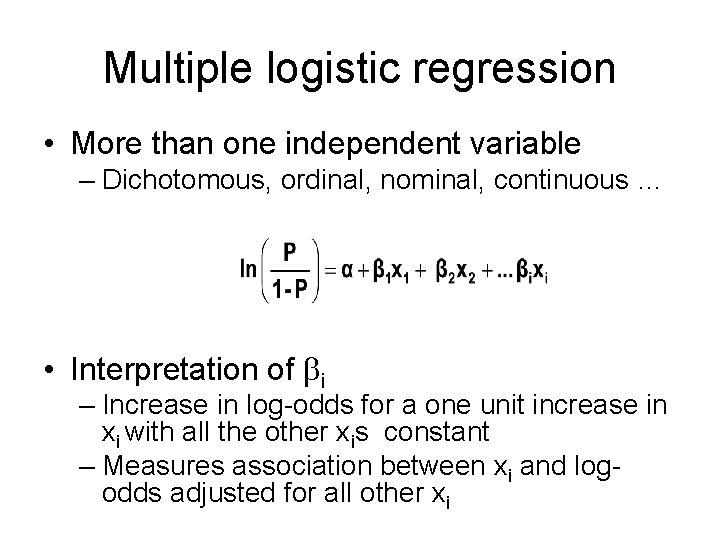 Multiple logistic regression • More than one independent variable – Dichotomous, ordinal, nominal, continuous