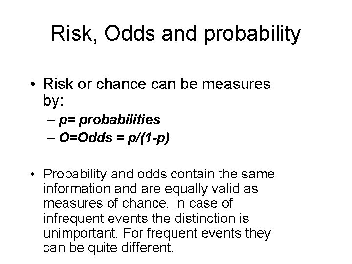 Risk, Odds and probability • Risk or chance can be measures by: – p=