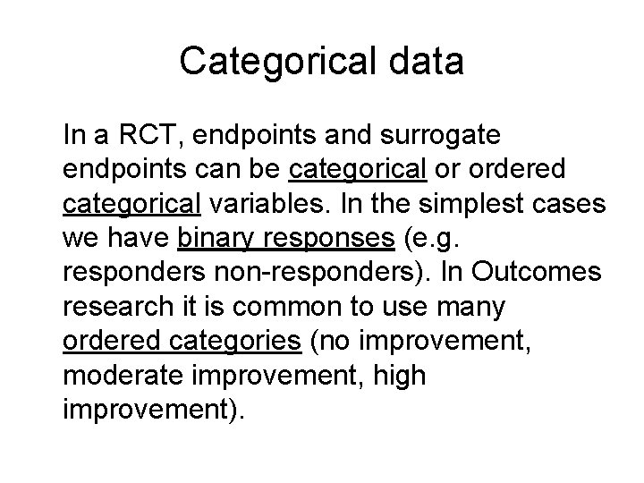 Categorical data In a RCT, endpoints and surrogate endpoints can be categorical or ordered