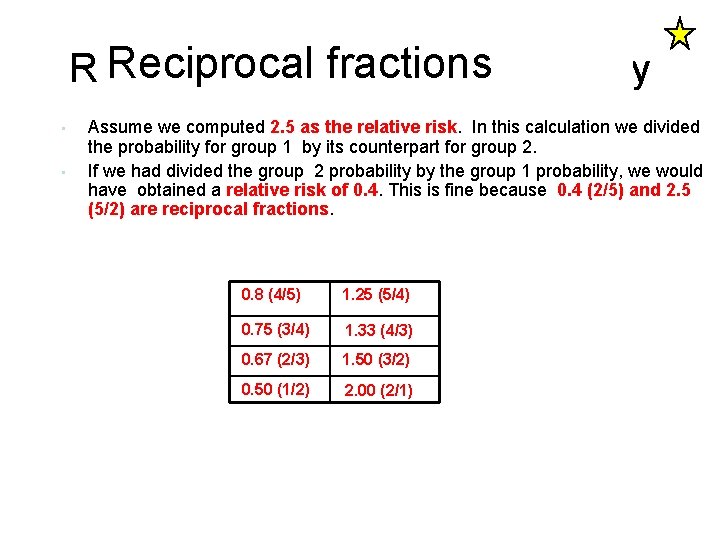 Reciprocal fractionsare funny Relative risk: Fractions • • Assume we computed 2. 5 as