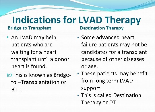 Indications for LVAD Therapy Bridge to Transplant • An LVAD may help patients who