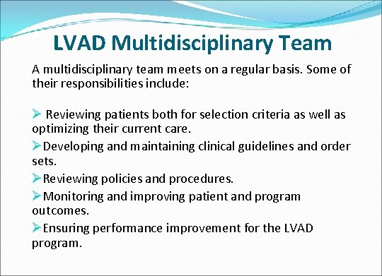 LVAD Multidisciplinary Team A multidisciplinary team meets on a regular basis. Some of their