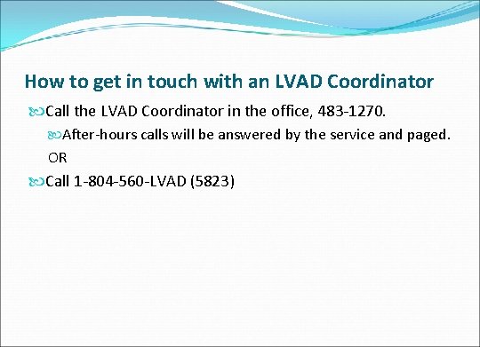 How to get in touch with an LVAD Coordinator Call the LVAD Coordinator in