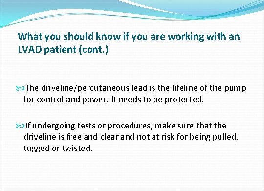 What you should know if you are working with an LVAD patient (cont. )