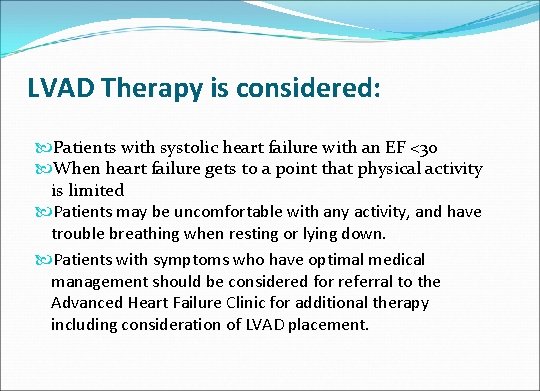 LVAD Therapy is considered: Patients with systolic heart failure with an EF <30 When