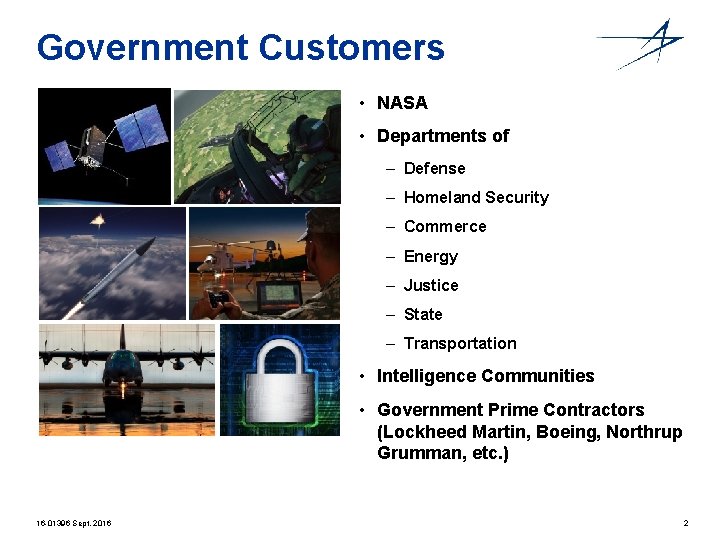 Government Customers • NASA • Departments of – Defense – Homeland Security – Commerce