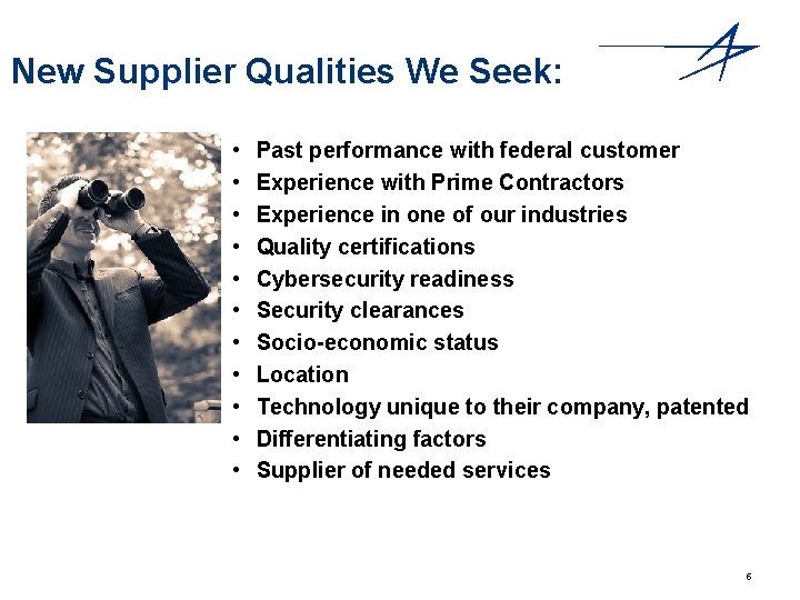 New Supplier Qualities We Seek: • • • Past performance with federal customer Experience