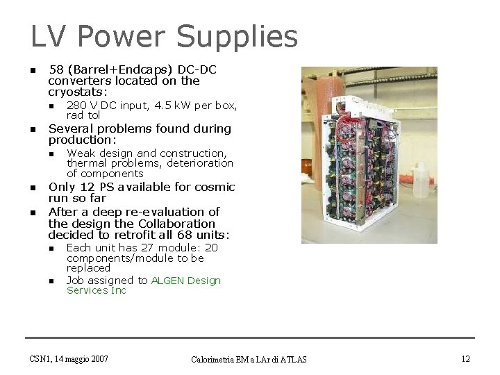LV Power Supplies n 58 (Barrel+Endcaps) DC-DC converters located on the cryostats: n n