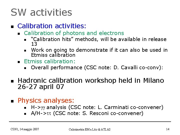 SW activities n Calibration activities: n Calibration of photons and electrons n n n