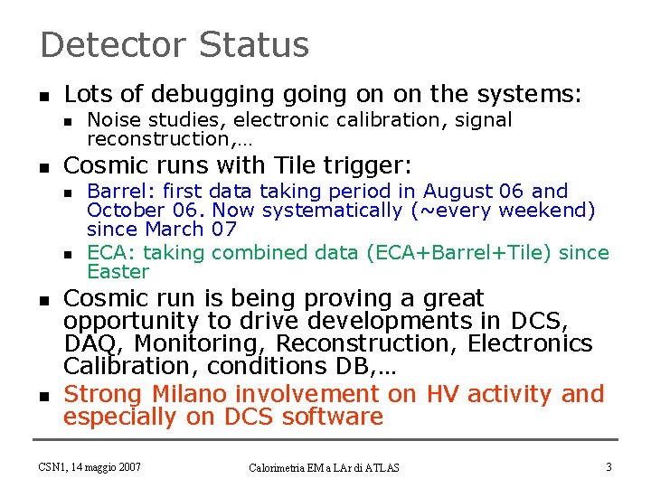 Detector Status n Lots of debugging going on on the systems: n n Cosmic