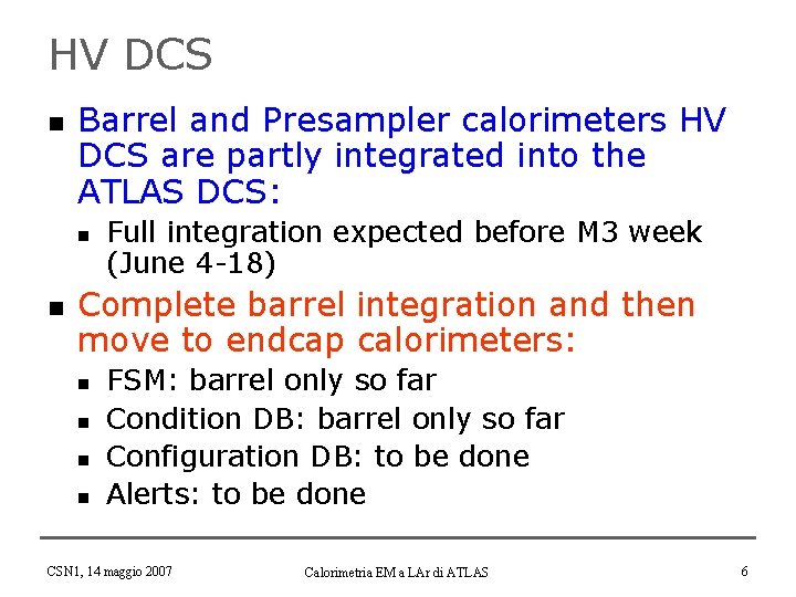 HV DCS n Barrel and Presampler calorimeters HV DCS are partly integrated into the