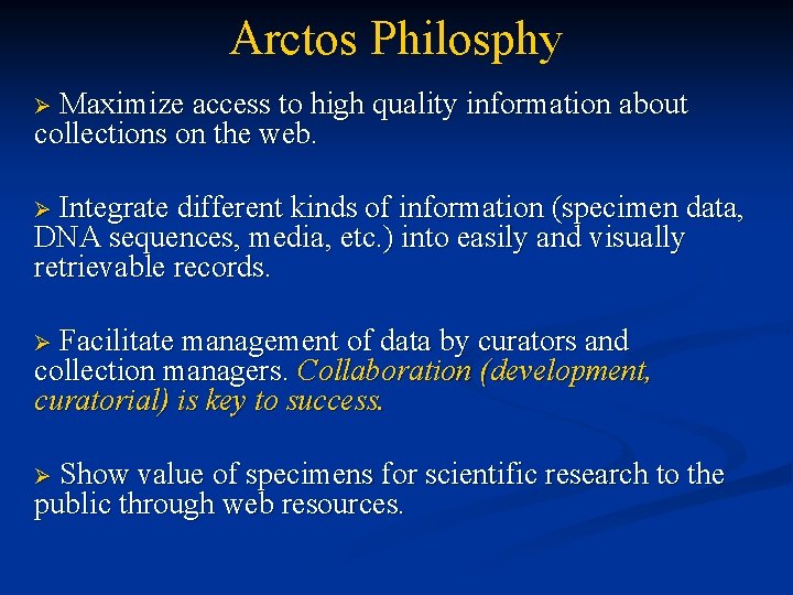 Arctos Philosphy Ø Maximize access to high quality information about collections on the web.