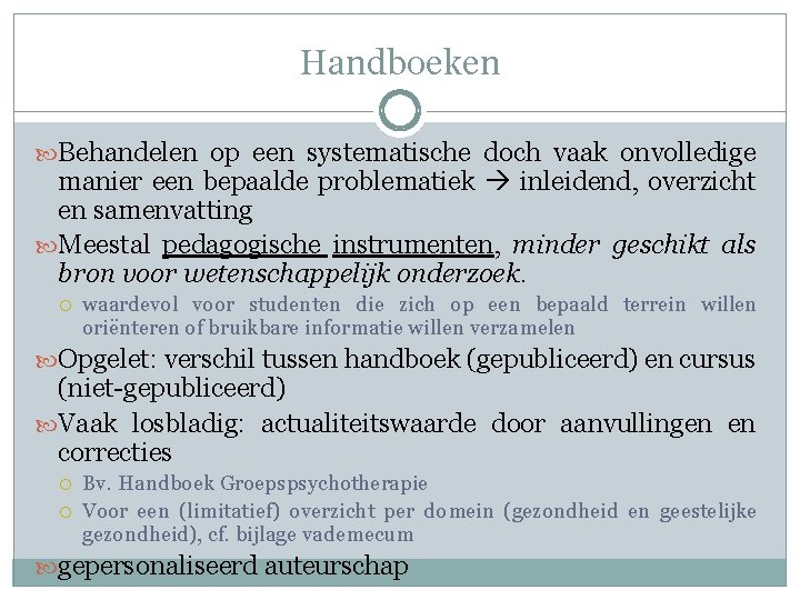 Handboeken Behandelen op een systematische doch vaak onvolledige manier een bepaalde problematiek inleidend, overzicht