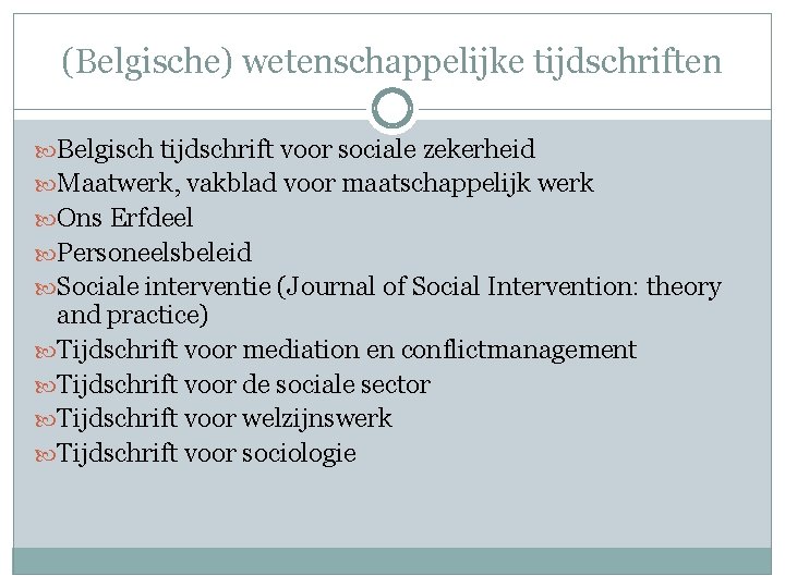 (Belgische) wetenschappelijke tijdschriften Belgisch tijdschrift voor sociale zekerheid Maatwerk, vakblad voor maatschappelijk werk Ons