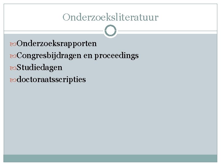 Onderzoeksliteratuur Onderzoeksrapporten Congresbijdragen en proceedings Studiedagen doctoraatsscripties 