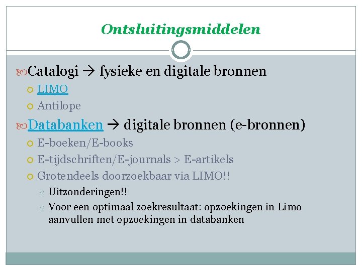 Ontsluitingsmiddelen Catalogi fysieke en digitale bronnen LIMO Antilope Databanken digitale bronnen (e-bronnen) E-boeken/E-books E-tijdschriften/E-journals