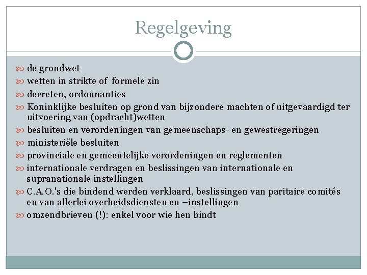 Regelgeving de grondwet wetten in strikte of formele zin decreten, ordonnanties Koninklijke besluiten op