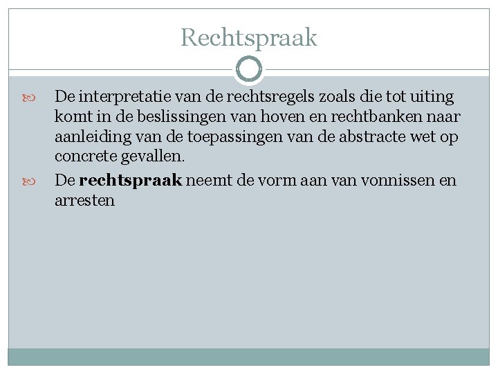 Rechtspraak De interpretatie van de rechtsregels zoals die tot uiting komt in de beslissingen