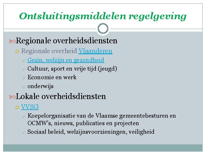 Ontsluitingsmiddelen regelgeving Regionale overheidsdiensten Regionale overheid Vlaanderen Gezin, welzijn en gezondheid Cultuur, sport en