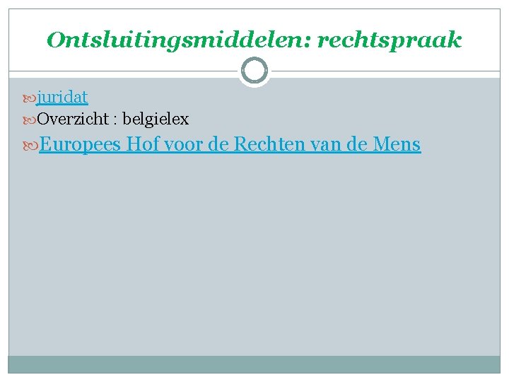 Ontsluitingsmiddelen: rechtspraak juridat Overzicht : belgielex Europees Hof voor de Rechten van de Mens