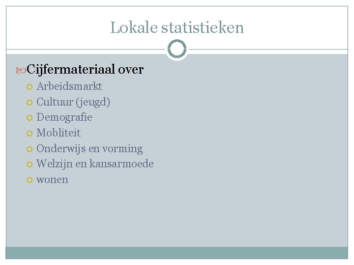 Lokale statistieken Cijfermateriaal over Arbeidsmarkt Cultuur (jeugd) Demografie Mobliteit Onderwijs en vorming Welzijn en