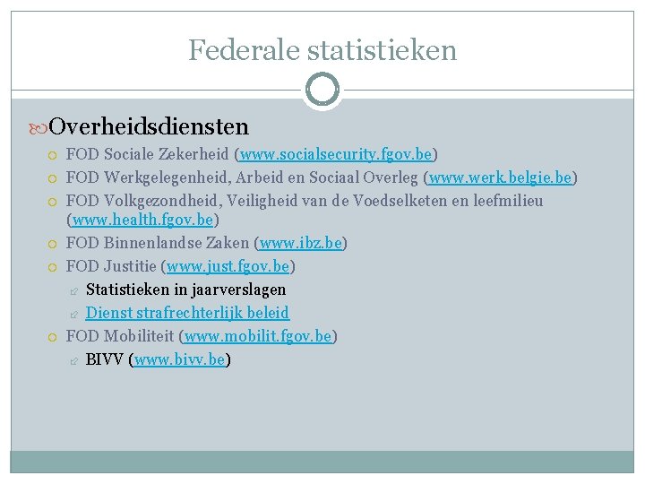 Federale statistieken Overheidsdiensten FOD Sociale Zekerheid (www. socialsecurity. fgov. be) FOD Werkgelegenheid, Arbeid en