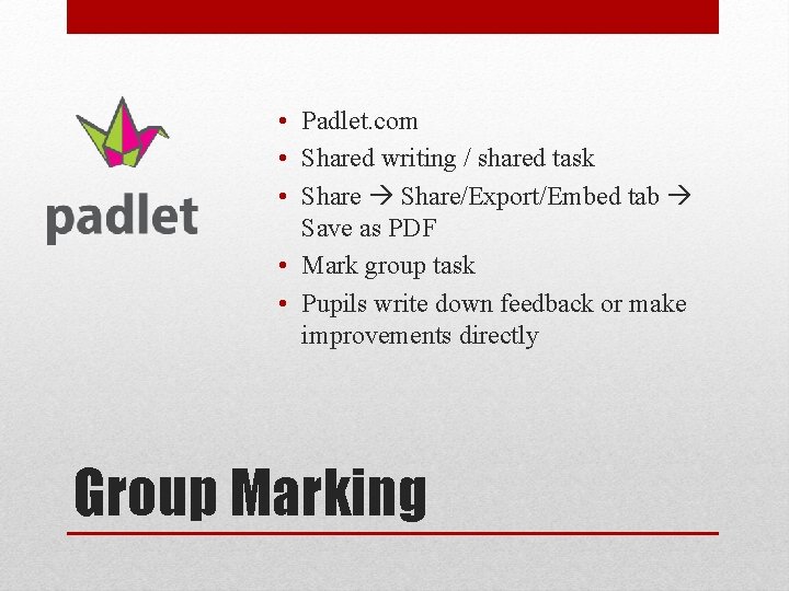  • Padlet. com • Shared writing / shared task • Share/Export/Embed tab Save