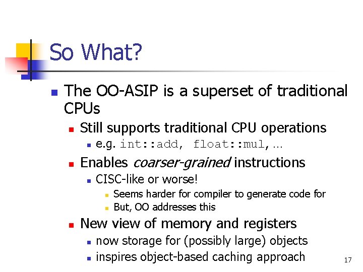 So What? n The OO-ASIP is a superset of traditional CPUs n Still supports