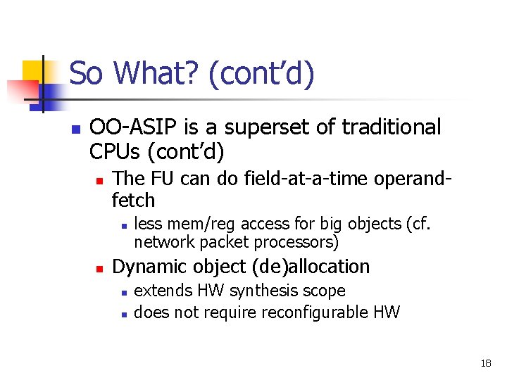 So What? (cont’d) n OO-ASIP is a superset of traditional CPUs (cont’d) n The