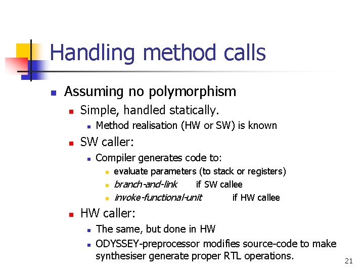 Handling method calls n Assuming no polymorphism n Simple, handled statically. n n Method