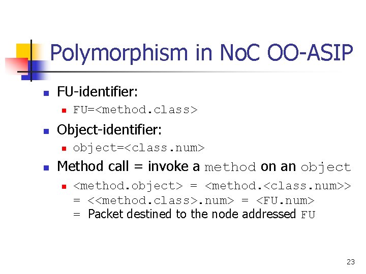 Polymorphism in No. C OO-ASIP n FU-identifier: n n Object-identifier: n n FU=<method. class>