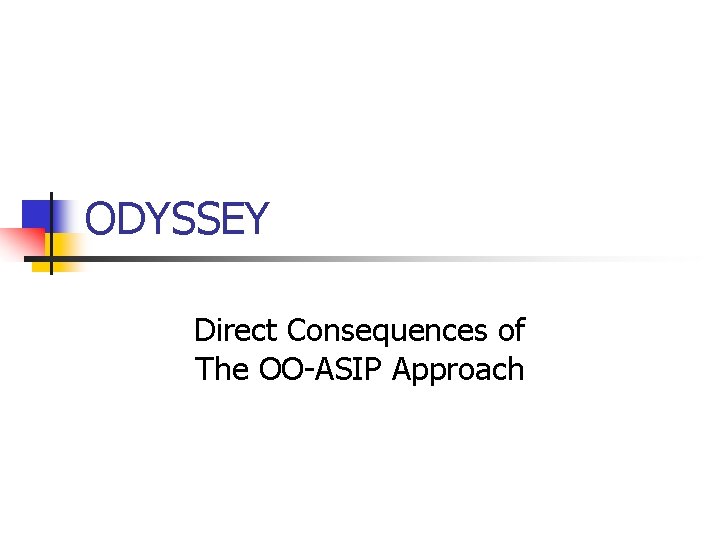 ODYSSEY Direct Consequences of The OO-ASIP Approach 