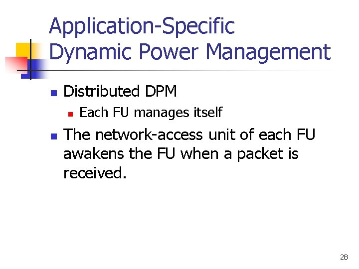 Application-Specific Dynamic Power Management n Distributed DPM n n Each FU manages itself The
