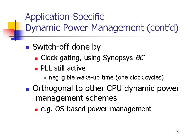 Application-Specific Dynamic Power Management (cont’d) n Switch-off done by n n Clock gating, using