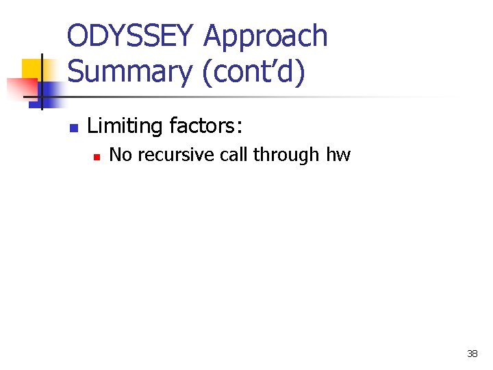 ODYSSEY Approach Summary (cont’d) n Limiting factors: n No recursive call through hw 38