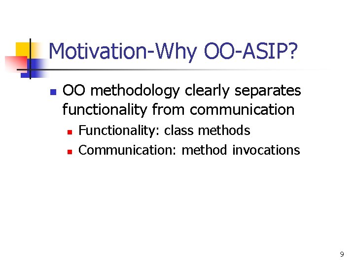 Motivation-Why OO-ASIP? n OO methodology clearly separates functionality from communication n n Functionality: class