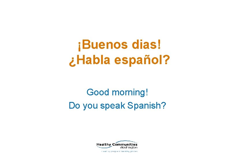 ¡Buenos dias! ¿Habla español? Good morning! Do you speak Spanish? 